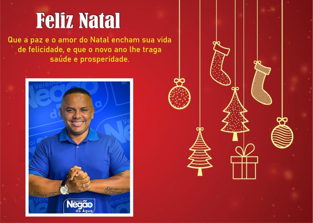 O Vereador Negão da Água – Deseja a todos um Feliz Natal e um prospero Ano Novo.