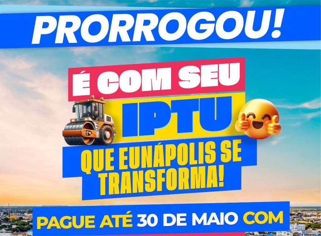 Prefeitura prorroga prazo do IPTU até 30 de maio e mantém 20% de desconto na cota única em Eunápolis