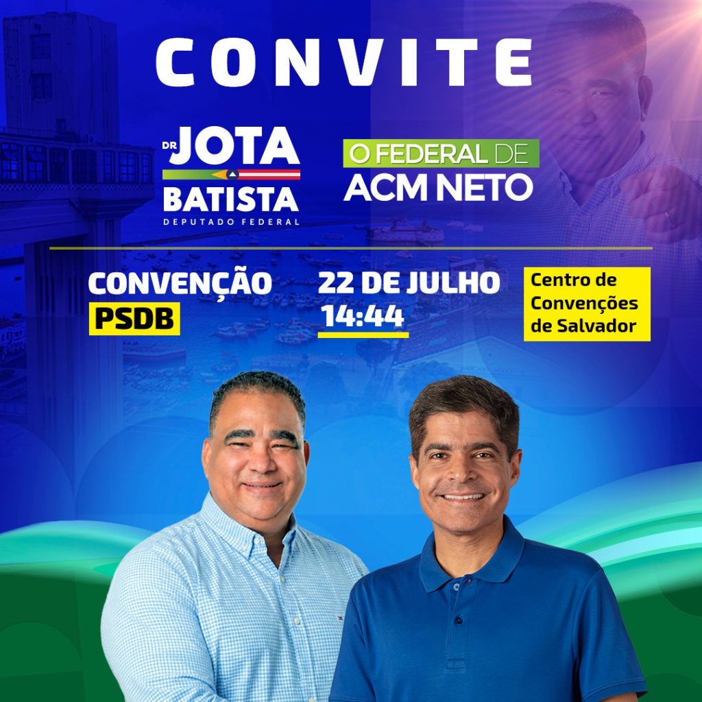 Dr. Jota Batista, pré-candidato a Deputado Federal, convida a população e amigos para Convenção Estadual em Salvador no Dia 22/07.